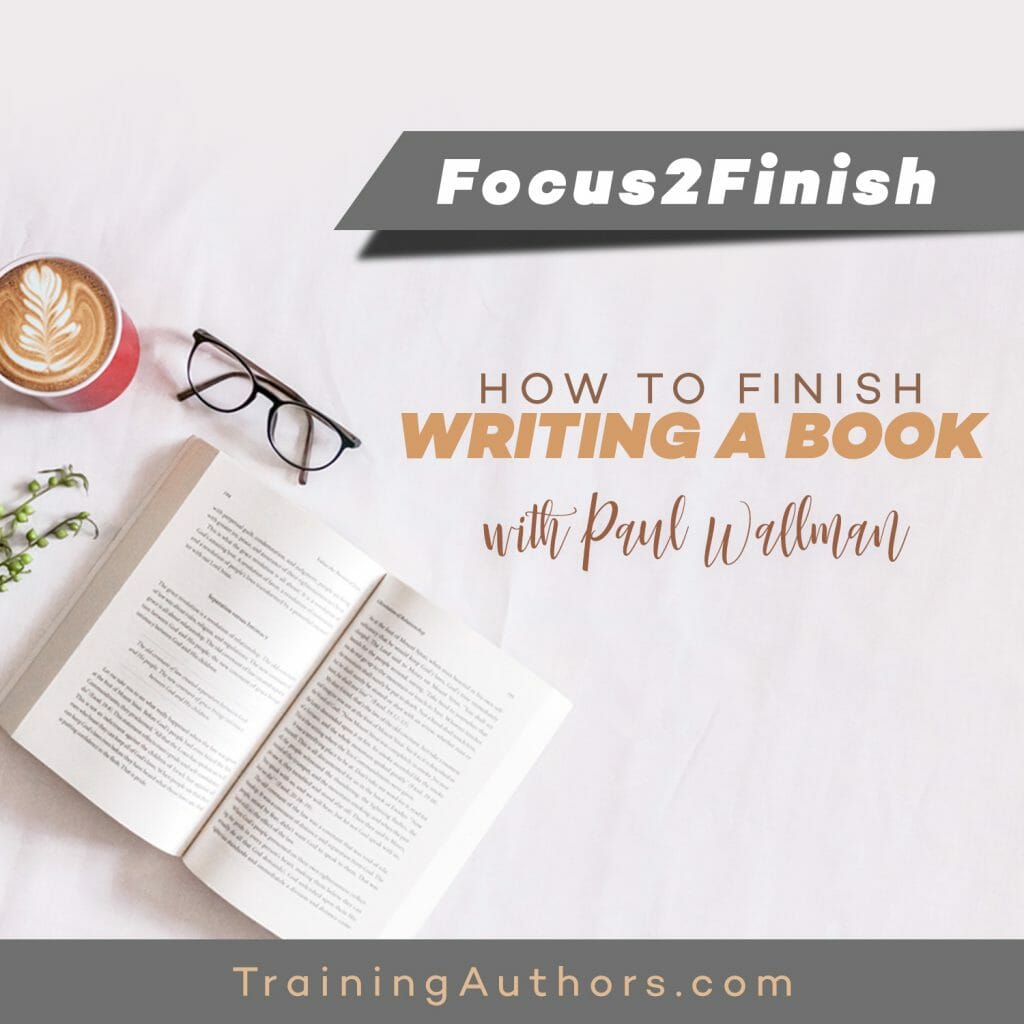 Focus2Finish Session - How to Finish Writing a Book with Paul Wallman - How To Finish A Book Quickly