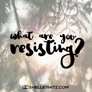 what are you resisting