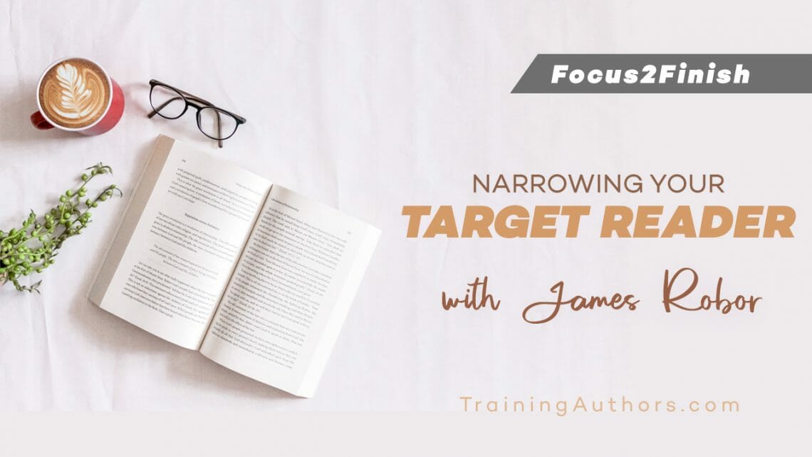 Narrowing Your Target Reader with James Robor