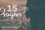 15 Prayers for Christian Writers