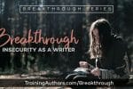 Breakthrough Insecurity as a Writer