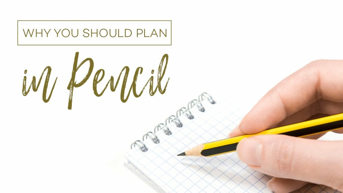 Why You Should Plan in Pencil