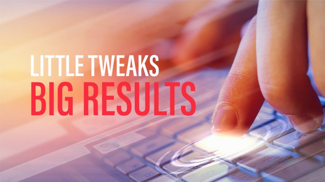 Little Tweaks, Big Results