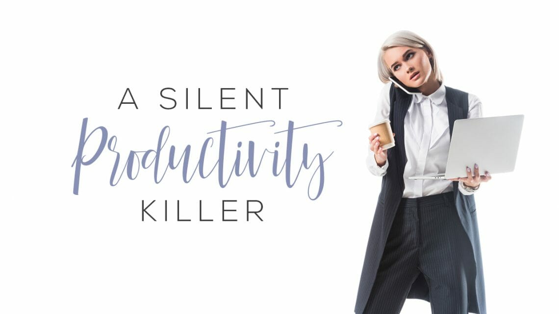 A Silent Productivity Killer