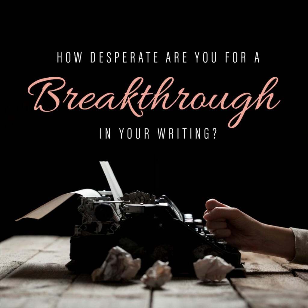How Desperate are you for a Breakthrough in your Writing? - Training ...