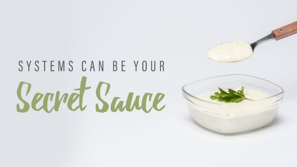 Systems Can Be YOUR Secret Sauce