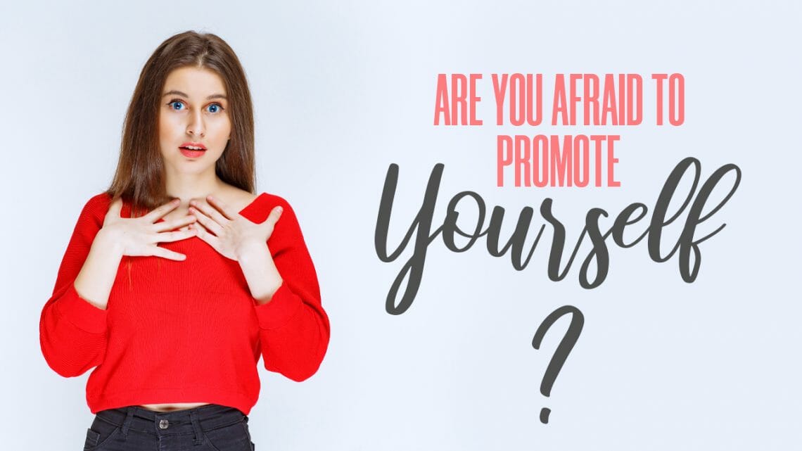Are You Scared of Promoting Yourself?