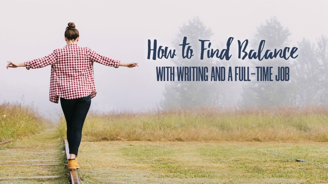 How to Find Balance with Writing and a Full-Time Job