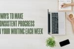 7-ways-to-make-consistent-progress-in-writing