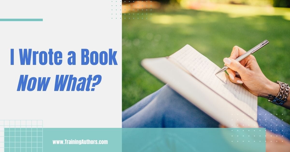 I Wrote a Book Now What?